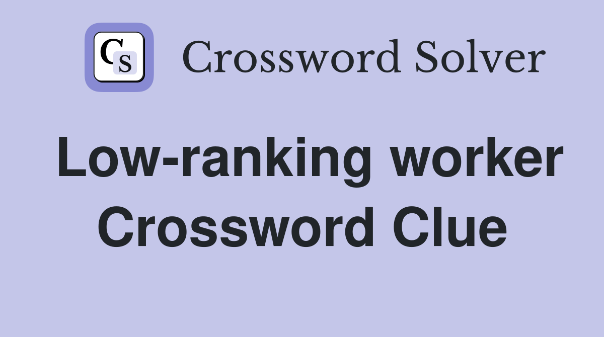 Lowranking worker Crossword Clue Answers Crossword Solver